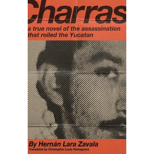 Charras: A True Novel of the Assassination That Roiled the Yucatan