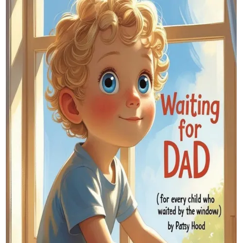 Waiting for Dad: ( for every child who waited by the window )