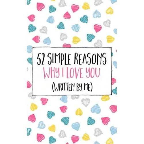 52 Simple Reasons Why I Love You (Written by Me)