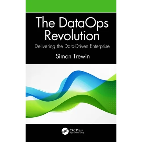 The DataOps Revolution: Delivering the Data-Driven Enterprise