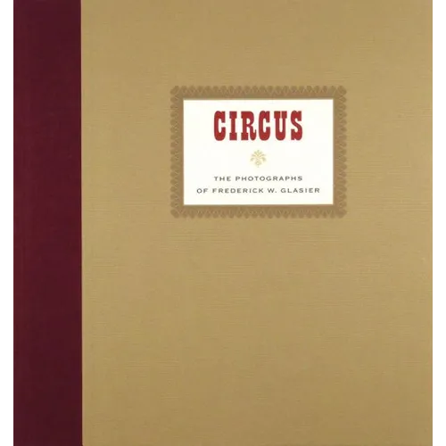 Circus: The Photographs of Frederik W. Glasier