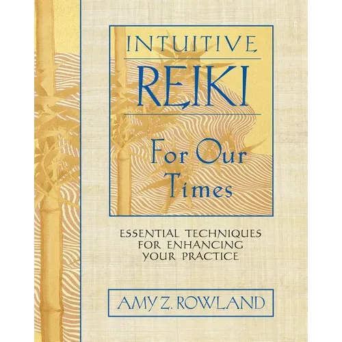 Intuitive Reiki for Our Times: Essential Techniques for Enhancing Your Practice