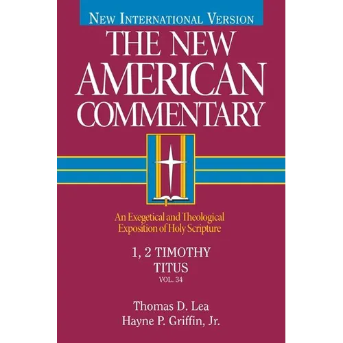 1, 2 Timothy, Titus: An Exegetical and Theological Exposition of Holy Scripture Volume 34