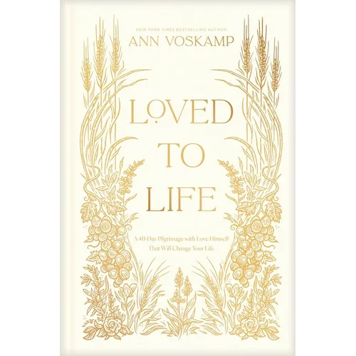 Loved to Life: A 40-Day Pilgrimage with Love Himself That Will Change Your Life