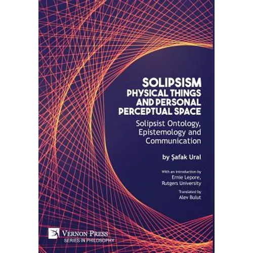 Solipsism, Physical Things and Personal Perceptual Space: Solipsist Ontology, Epistemology and Communication