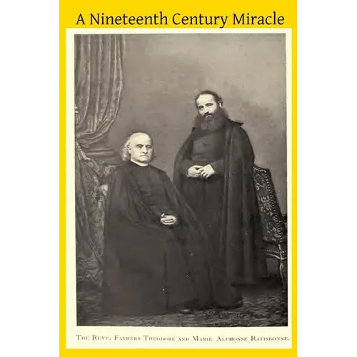 A Nineteenth Century Miracle: The Brothers Ratisbonne and the Congregation of Notre Dame de Sion