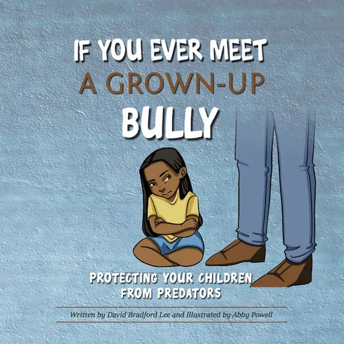 If You Ever Meet a Grown-Up Bully: Protecting Your Children from Predators