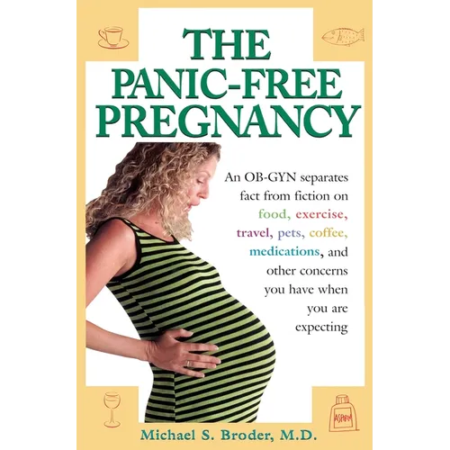 The Panic-Free Pregnancy: An OB-GYN Separates Fact from Fiction on Food, Exercise, Travel, Pets, Coffee...