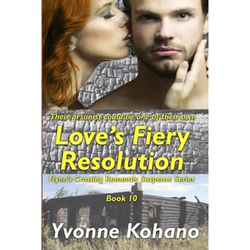 Love's Fiery Resolution: Flynn's Crossing Romantic Suspense Series Book 10