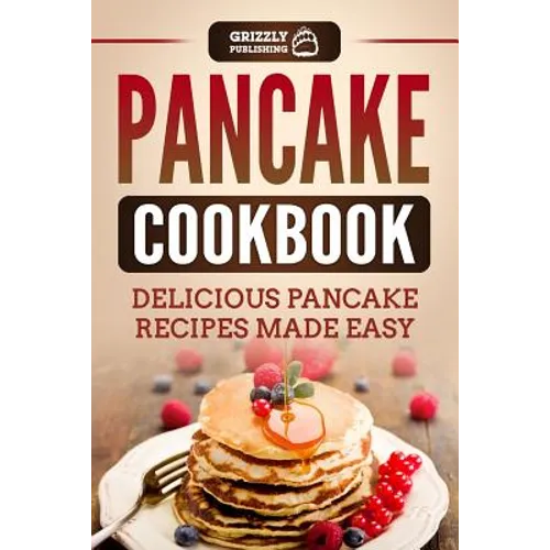 Pancake Cookbook: Delicious Pancake Recipes Made Easy