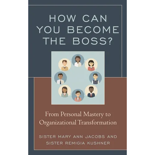 How Can You Become the Boss?: From Personal Mastery to Organizational Transformation
