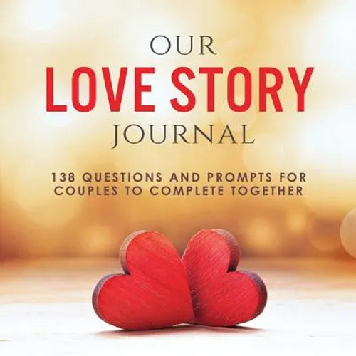 Our Love Story Journal: 138 Questions and Prompts for Couples to Complete Together