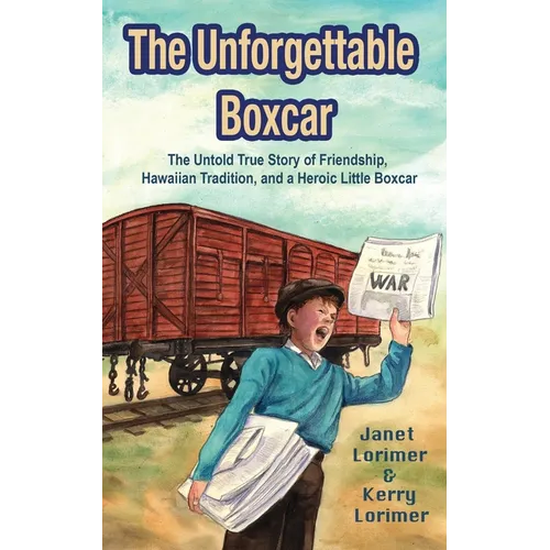 The Unforgettable Boxcar: The Untold True Story of Friendship, Hawaiian Tradition, and a Heroic Little Boxcar