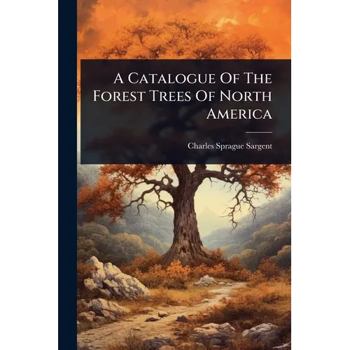 A Catalogue Of The Forest Trees Of North America