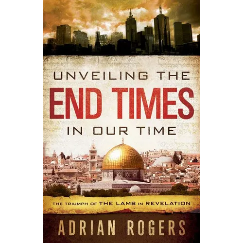 Unveiling the End Times in Our Time: The Triumph of THE LAMB in REVELATION