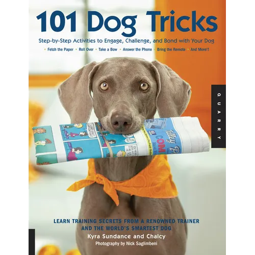 101 Dog Tricks: Step by Step Activities to Engage, Challenge, and Bond with Your Dog