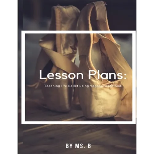 Lesson Plans: The complete guide to Pre-Ballet using the Vaganova Method.