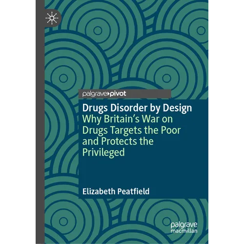 Drugs Disorder by Design: Why Britain's War on Drugs Targets the Poor and Protects the Privileged
