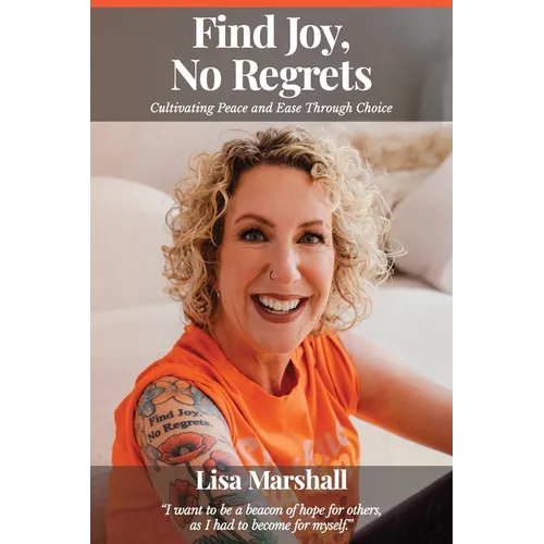 Find Joy, No Regrets: Cultivating Peace and Ease Through Choice