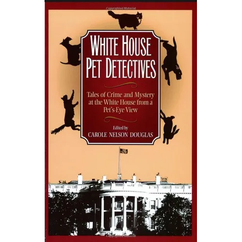 White House Pet Detectives: Tales of Crime and Mysteryat the White House from a Pet's-Eye View