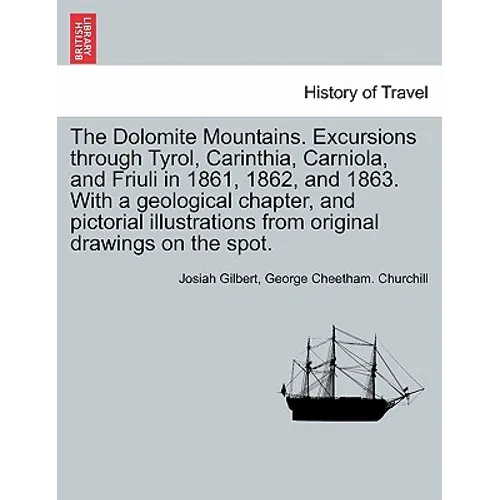 The Dolomite Mountains. Excursions through Tyrol, Carinthia, Carniola, and Friuli in 1861, 1862, and 1863. With a geological chapter, and pictorial il