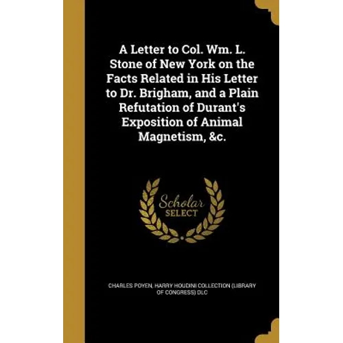 A Letter to Col. Wm. L. Stone of New York on the Facts Related in His Letter to Dr. Brigham, and a Plain Refutation of Durant's Exposition of Animal M