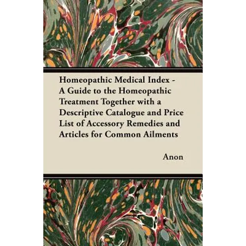 Homeopathic Medical Index - A Guide to the Homeopathic Treatment Together with a Descriptive Catalogue and Price List of Accessory Remedies and Articl