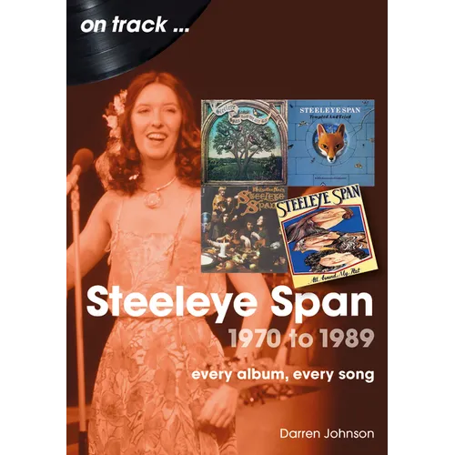 Steeleye Span 1970 to 1989: Every Album, Every Song