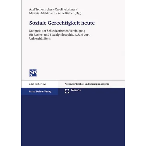 Soziale Gerechtigkeit Heute: Kongress Der Schweizerischen Vereinigung Fur Rechts- Und Sozialphilosophie, 7. Juni 2013, Universitat Bern