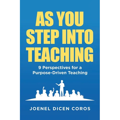 As You Step Into Teaching: 9 Perspectives for a Purpose-Driven Teaching