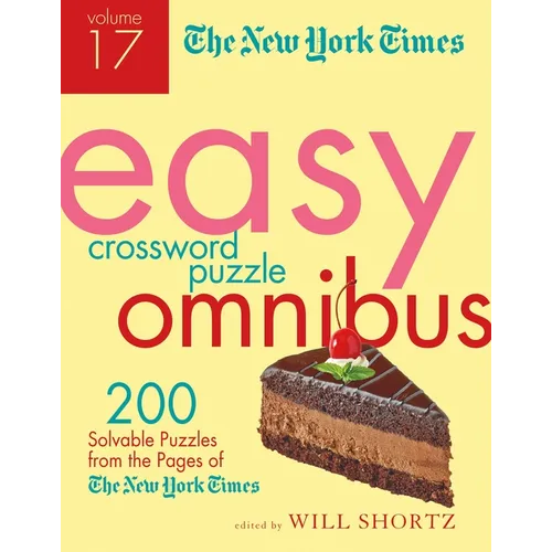 The New York Times Easy Crossword Puzzle Omnibus Volume 17: 200 Solvable Puzzles from the Pages of the New York Times