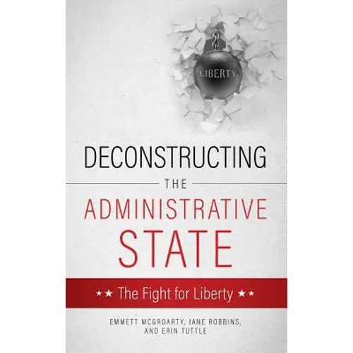 Deconstructing the Administrative State