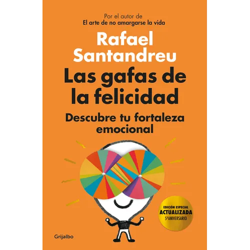Las Gafas de la Felicidad. (Edicion 5to. Aniversario): Descubre Tu Fortaleza Emocional / The Lenses of Happiness