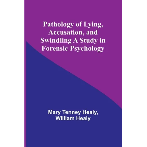 Pathology of Lying, Accusation, and Swindling A Study in Forensic Psychology