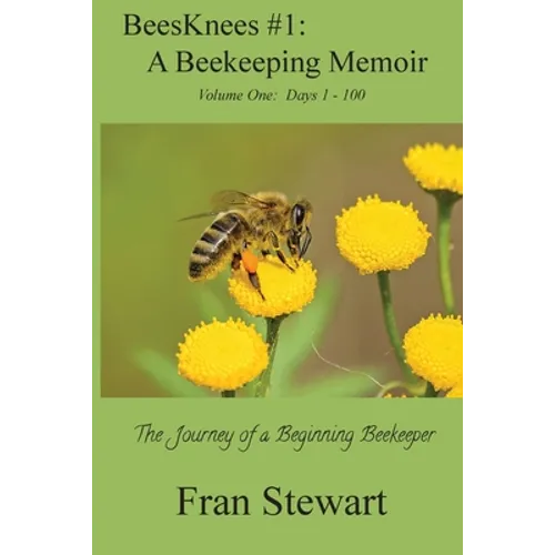 BeesKnees #1: A Beekeeping Memoir: The Journey of a Beginning Beekeeper