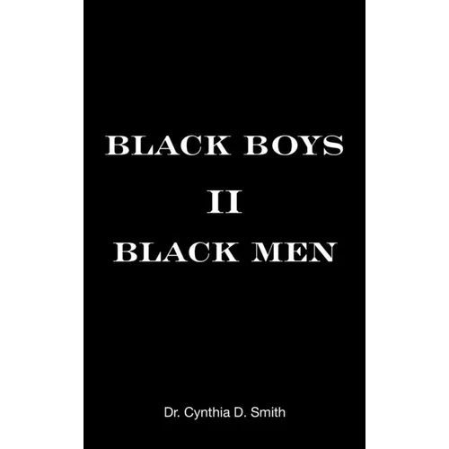 Black Boys II Black Men: An Applied Dissertation Submitted to the Abraham S. Fischler College of Education in Partial Fulfillment of the Requir