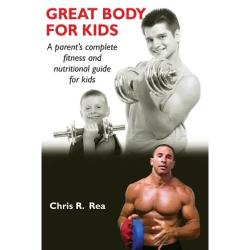 Great Body for Kids: A parents complete fitness and nutritional guide for kids