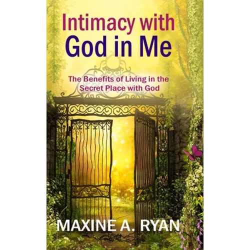 Intimacy with God in Me: The Benefits of Living in the Secret Place with God