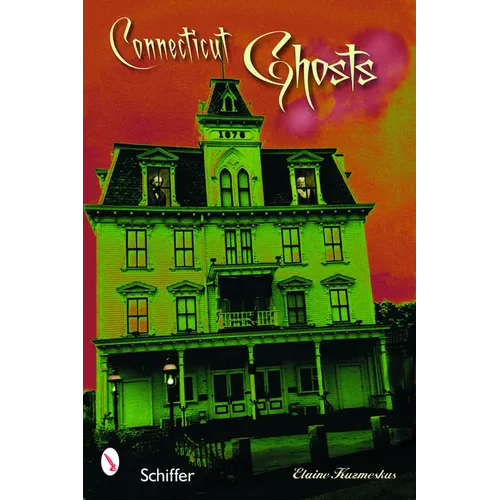 Connecticut Ghosts: Spirits in the State of Steady Habits