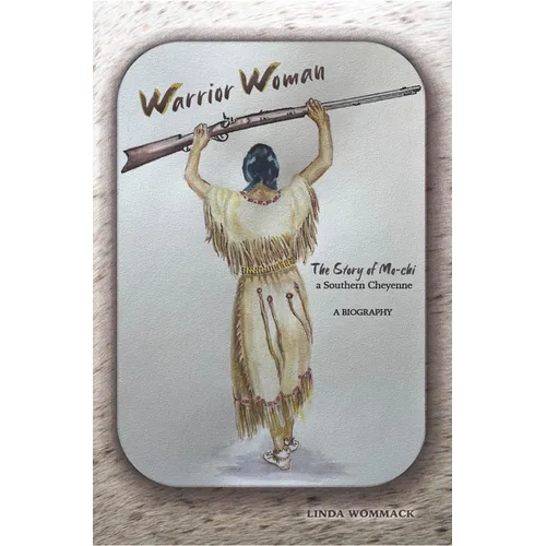 Warrior Woman: The Story of Mo-CHI a Southern Cheyenne