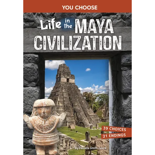 Life in the Maya Civilization: An Interactive Ancient History Adventure