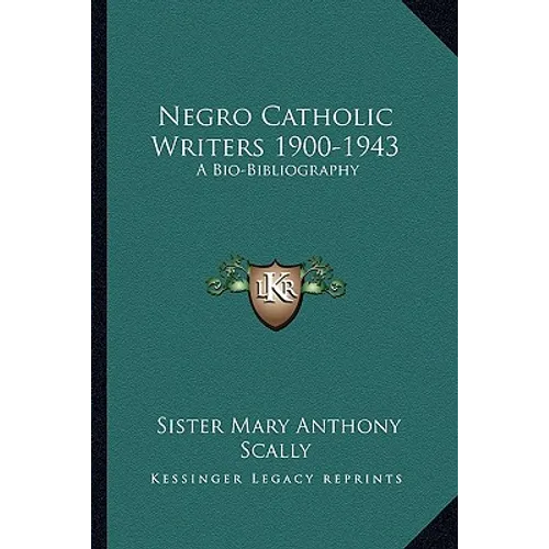 Negro Catholic Writers 1900-1943: A Bio-Bibliography