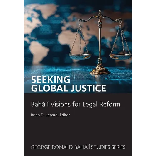 Seeking Global Justice: Bahá'í Visions for Legal Reform