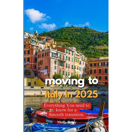Moving to Italy in 2025: Everything You Need to Know for a Smooth Transition