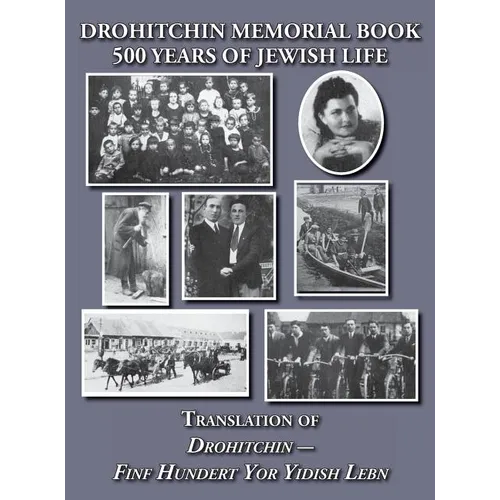 Drohitchin Memorial (Yizkor) Book - 500 Years of Jewish Life (Drohiczyn, Belarus) Translation of Drohitchin - Finf Hundert Yor Yidish Lebn