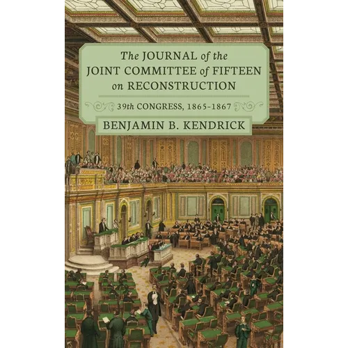 The Journal of the Joint Committee of Fifteen on Reconstruction [1914]: 39th Congress, 1865-1867