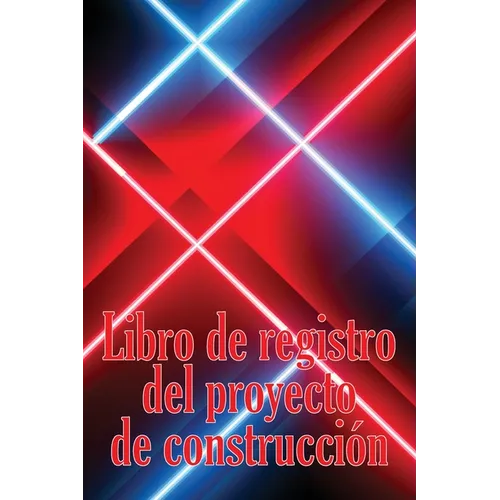 Libro de registro del proyecto de construcción: Seguimiento diario de la obra para registrar la mano de obra, las tareas, los calendarios, el informe