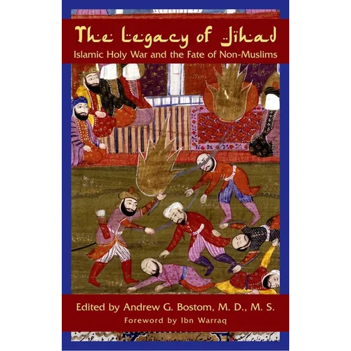 The Legacy Of Jihad: Islamic Holy War and the Fate of Non-Muslims