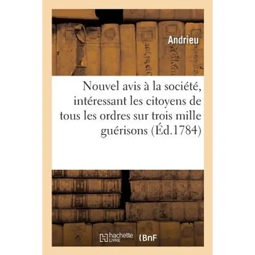 Nouvel Avis À La Société, Intéressant Les Citoyens de Tous Les Ordres, Sur Trois Mille Guérisons: Opérées En Dernier Lieu À Paris Avec La Poudre Médic