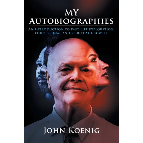 My Autobiographies: An Introduction to Past Life Exploration for Personal and Spiritual Growth